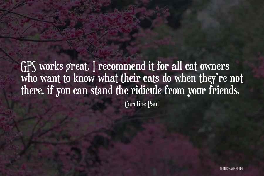 Friends Not There For You Quotes By Caroline Paul Friends Not There For You Quotes By Caroline Paul