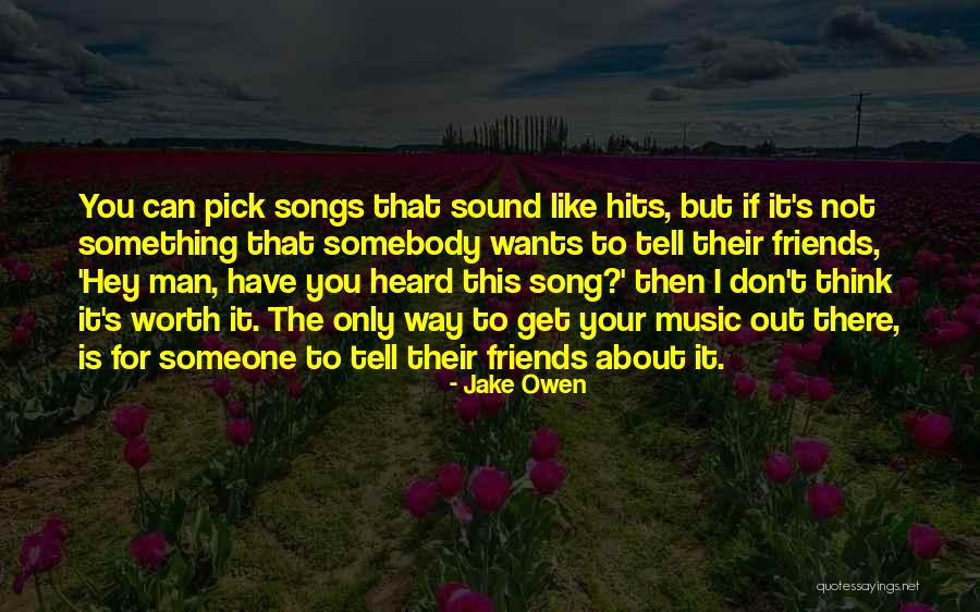 Friends Not There For You Quotes By Jake Owen Friends Not There For You Quotes By Jake Owen