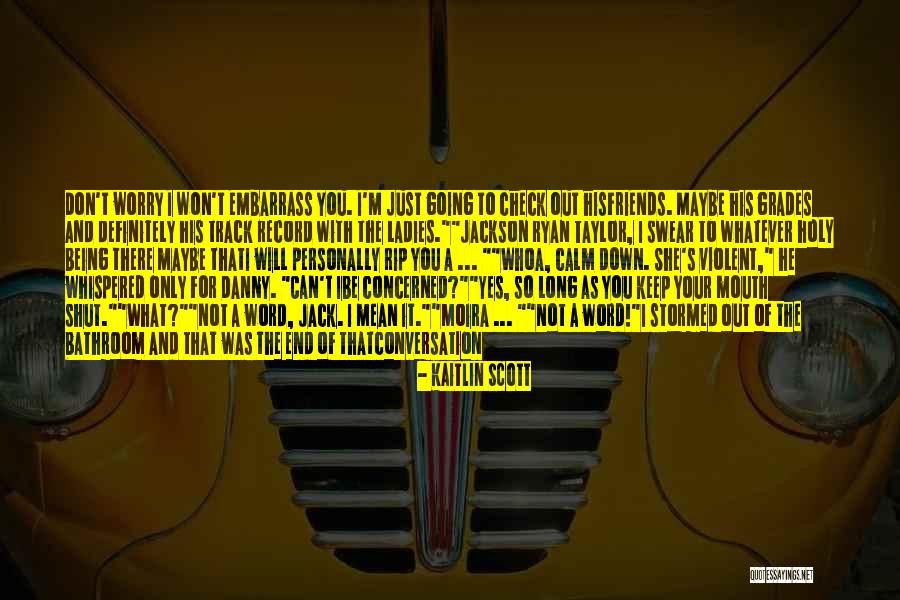 Friends Not There For You Quotes By Kaitlin Scott Friends Not There For You Quotes By Kaitlin Scott