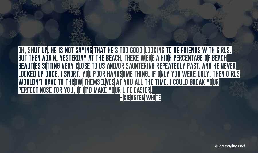 Friends Not There For You Quotes By Kiersten White Friends Not There For You Quotes By Kiersten White