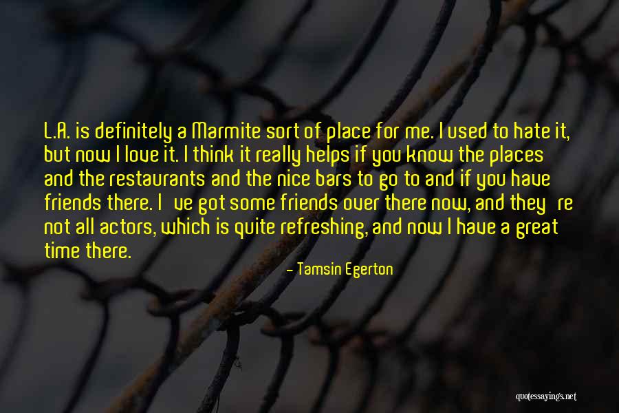 Friends Not There For You Quotes By Tamsin Egerton Friends Not There For You Quotes By Tamsin Egerton