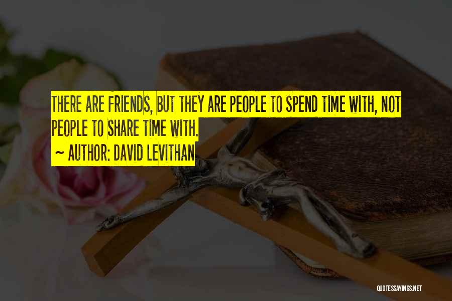 Friends Not There Quotes By David Levithan