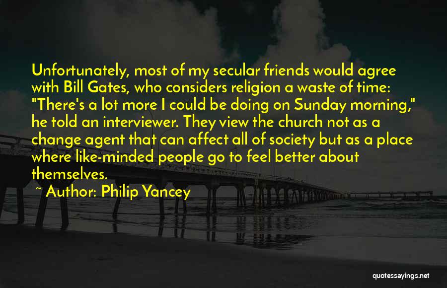 Friends Not There Quotes By Philip Yancey