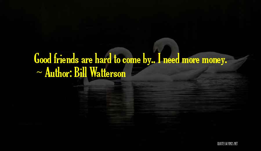 Friends Not There When You Need Them Quotes By Bill Watterson