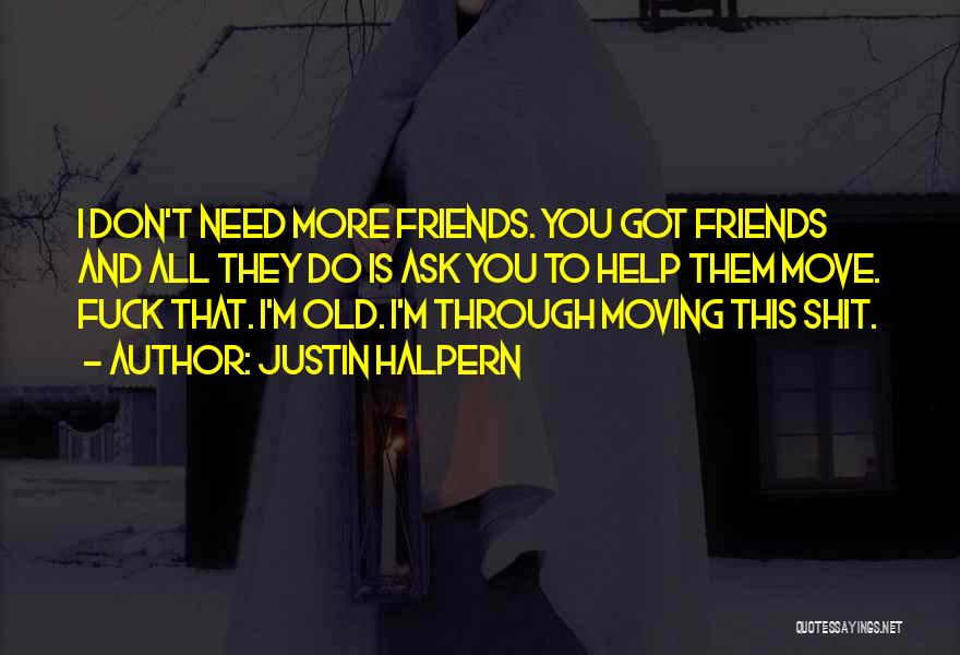 Friends Not There When You Need Them Quotes By Justin Halpern