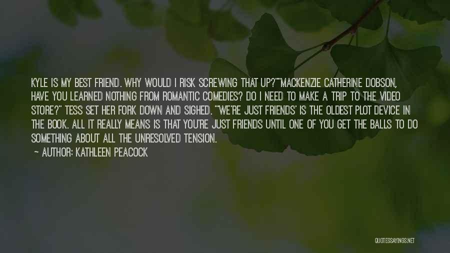 Friends Not There When You Need Them Quotes By Kathleen Peacock