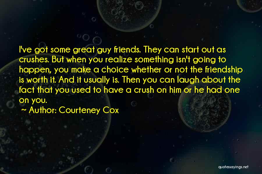 Friends Not Worth It Quotes By Courteney Cox