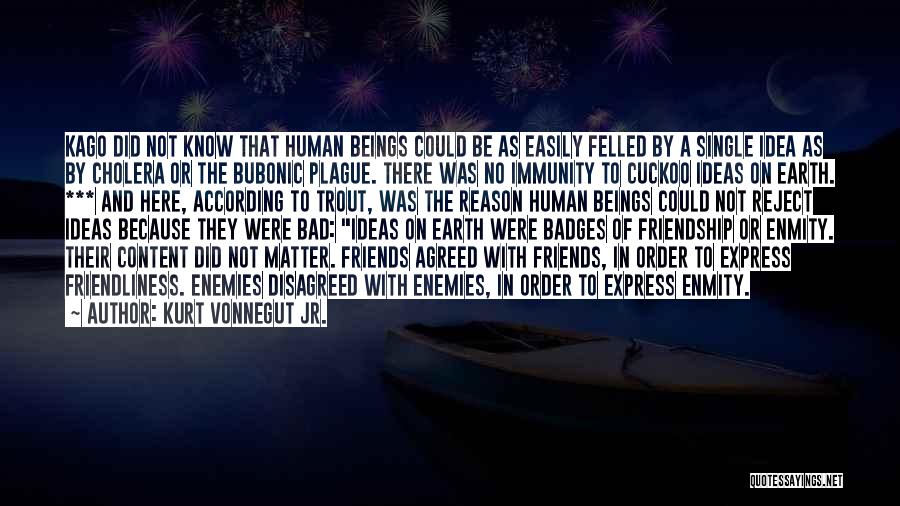 Friends Of The Earth Quotes By Kurt Vonnegut Jr.
