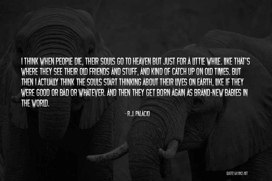 Friends Of The Earth Quotes By R.J. Palacio Friends Of The Earth Quotes By R.J. Palacio