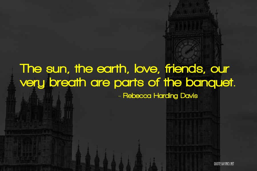 Friends Of The Earth Quotes By Rebecca Harding Davis Friends Of The Earth Quotes By Rebecca Harding Davis