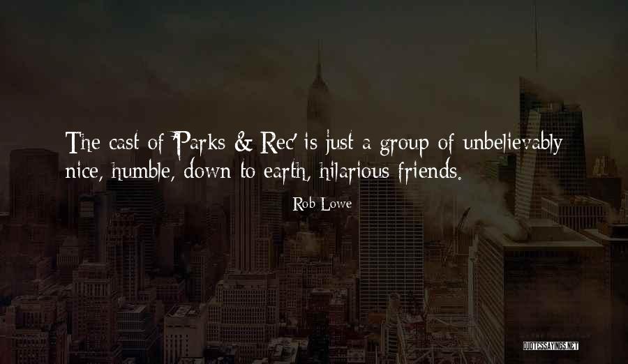 Friends Of The Earth Quotes By Rob Lowe Friends Of The Earth Quotes By Rob Lowe
