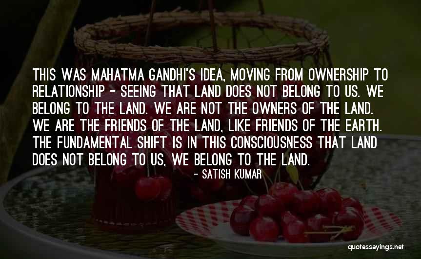 Friends Of The Earth Quotes By Satish Kumar Friends Of The Earth Quotes By Satish Kumar