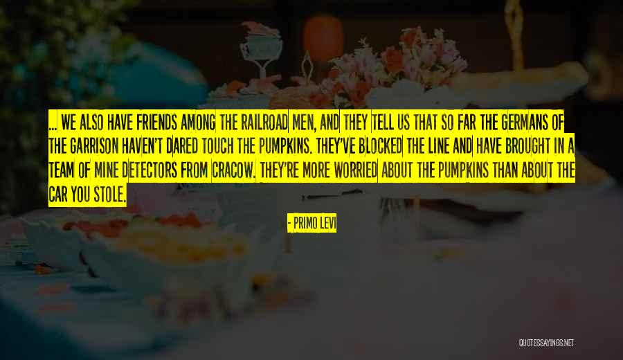 Friends One Line Quotes By Primo Levi Friends One Line Quotes By Primo Levi