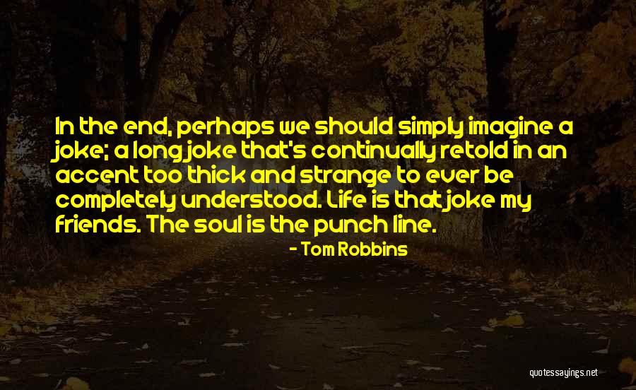 Friends One Line Quotes By Tom Robbins