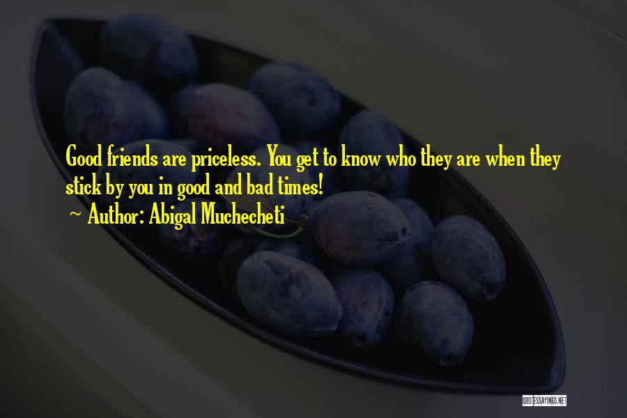 Friends Only In Good Times Quotes By Abigal Muchecheti