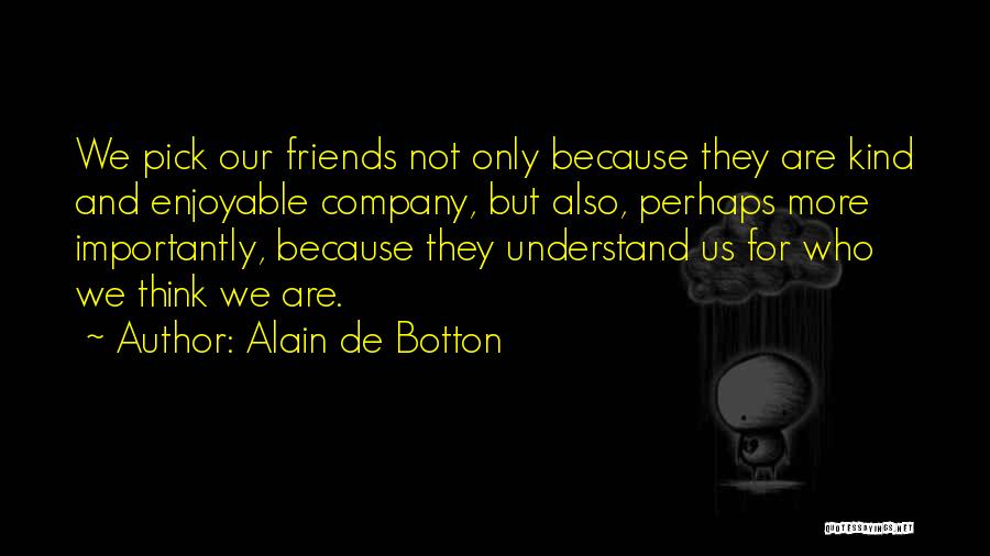 Friends Only Quotes By Alain De Botton