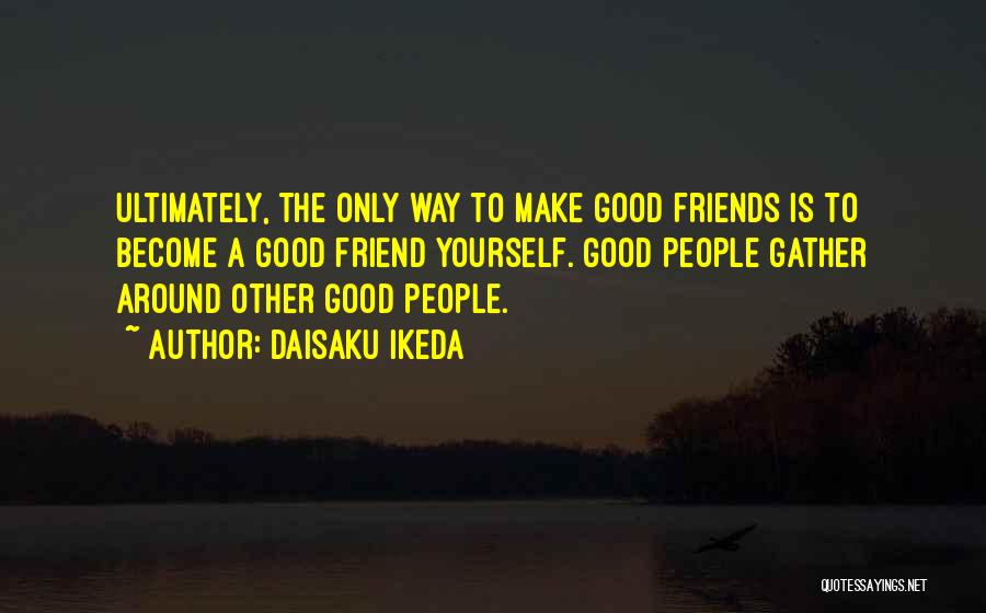 Friends Only Quotes By Daisaku Ikeda