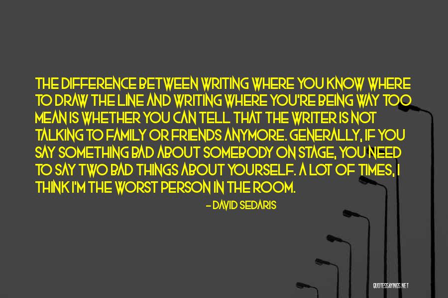 Friends Only Talking To You When They Need Something Quotes By David Sedaris