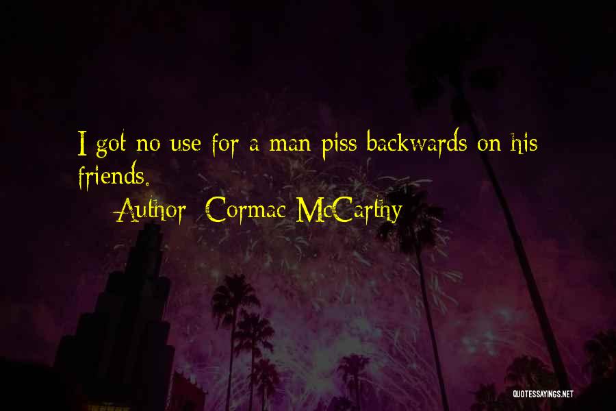 Friends Only Use You Quotes By Cormac McCarthy