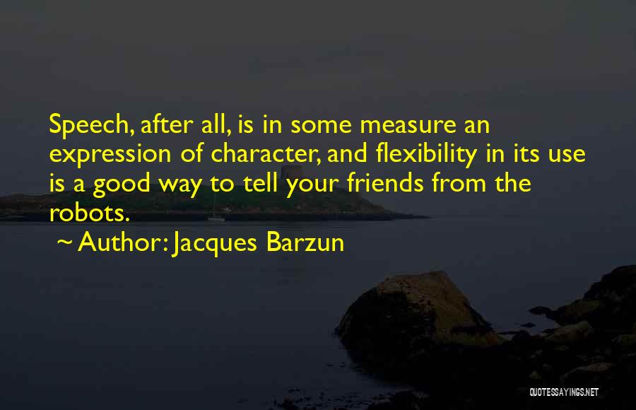 Friends Only Use You Quotes By Jacques Barzun