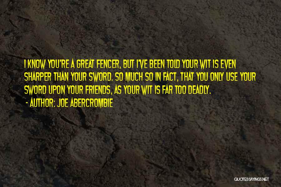 Friends Only Use You Quotes By Joe Abercrombie
