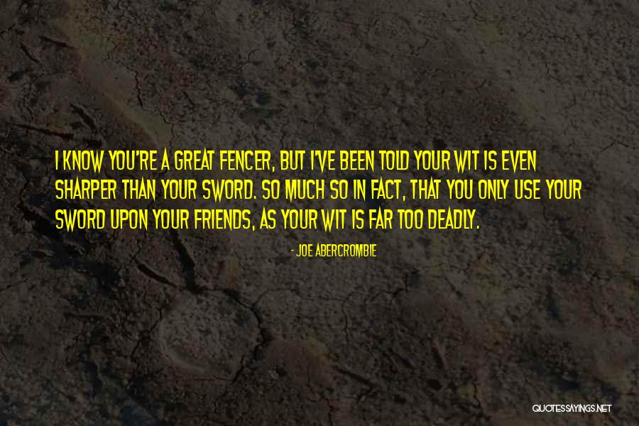 Friends Only Use You Quotes By Joe Abercrombie