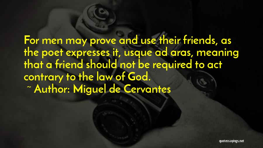 Friends Only Use You Quotes By Miguel De Cervantes