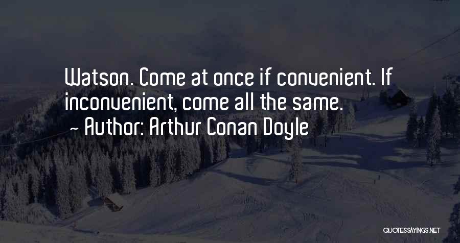 Friends Only When It's Convenient Quotes By Arthur Conan Doyle