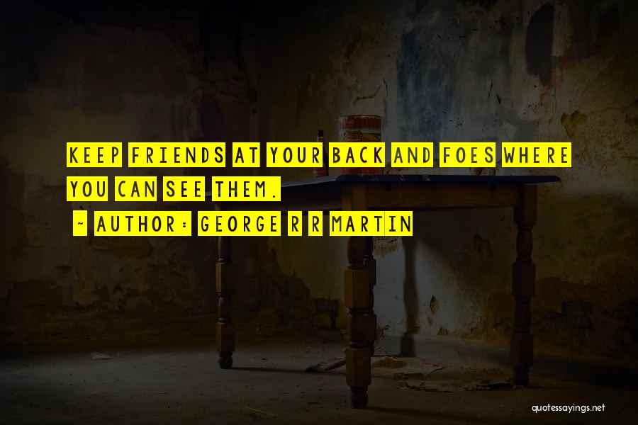 Friends Or Foes Quotes By George R R Martin