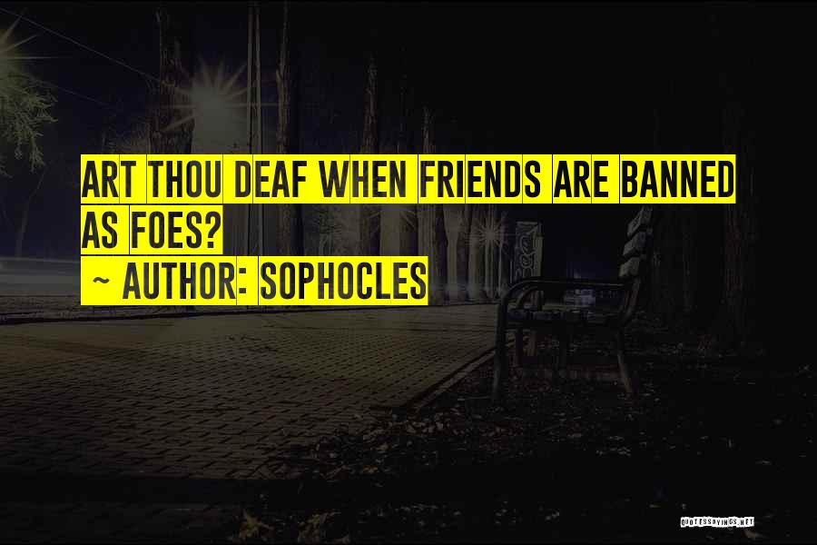 Friends Or Foes Quotes By Sophocles