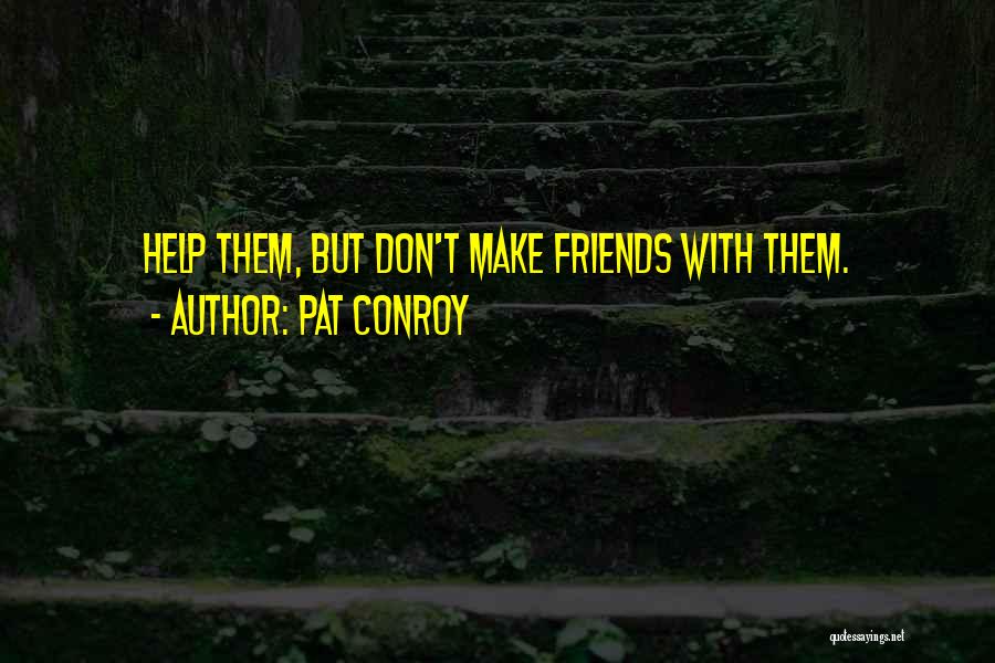 Friends Over Distance Quotes By Pat Conroy