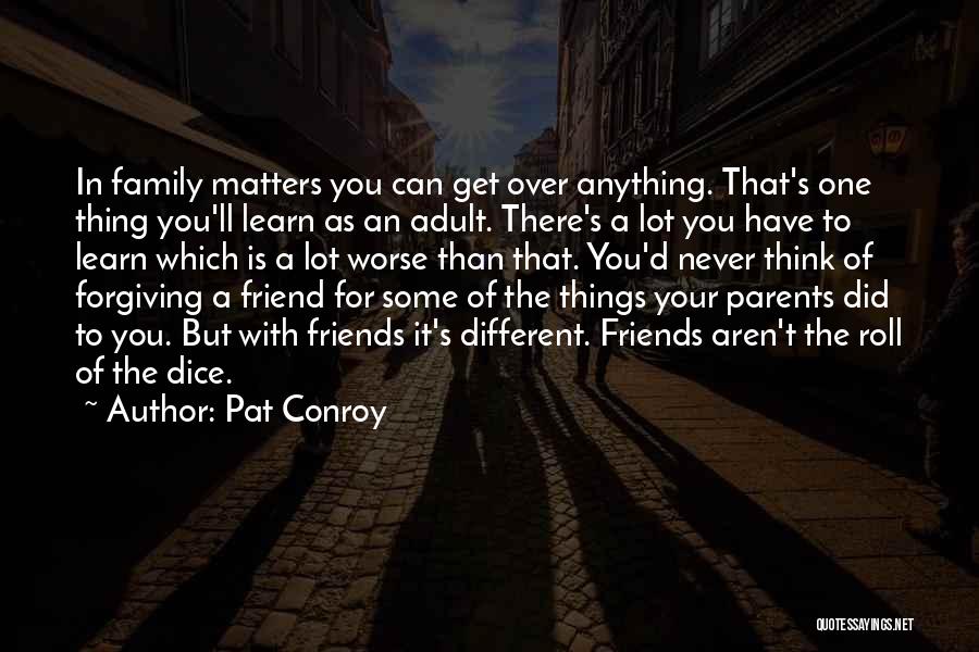 Friends Over Family Quotes By Pat Conroy