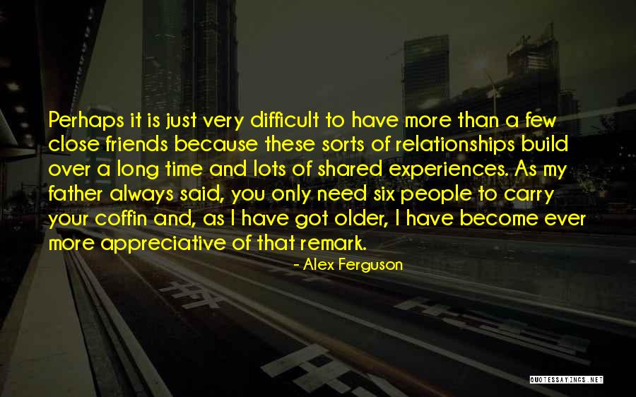 Friends Over Relationships Quotes By Alex Ferguson