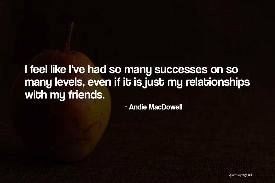 Friends Over Relationships Quotes By Andie MacDowell