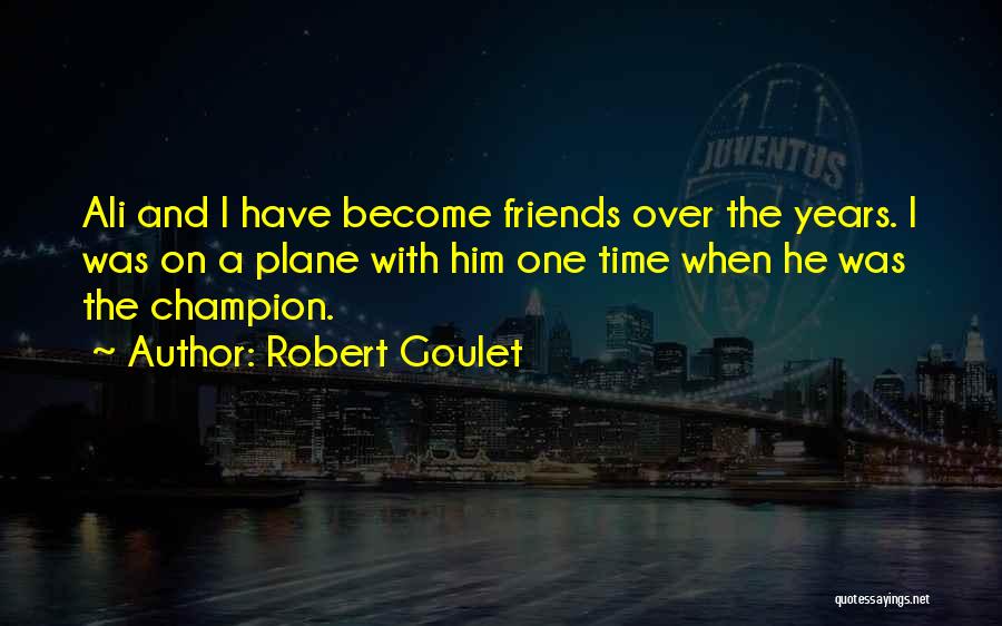 Friends Over Time Quotes By Robert Goulet