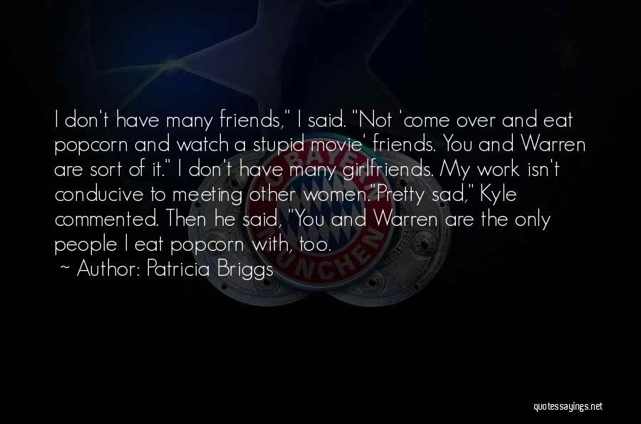 Friends Over Work Quotes By Patricia Briggs
