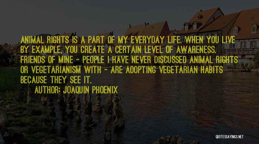 Friends Part Of Life Quotes By Joaquin Phoenix