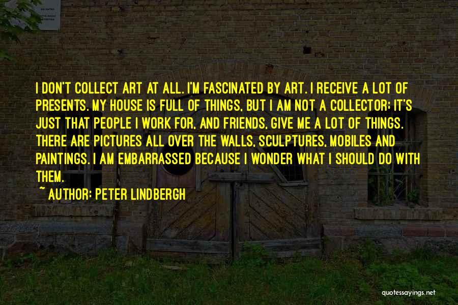 Friends Presents Quotes By Peter Lindbergh