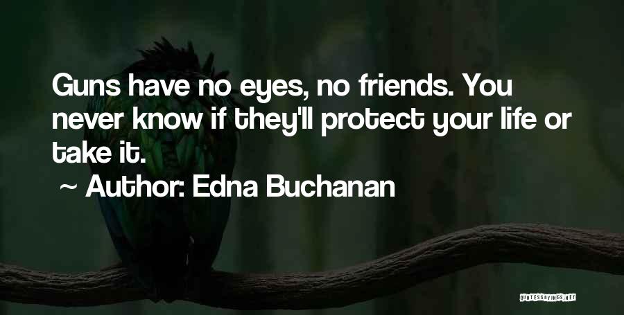 Friends Protect Quotes By Edna Buchanan