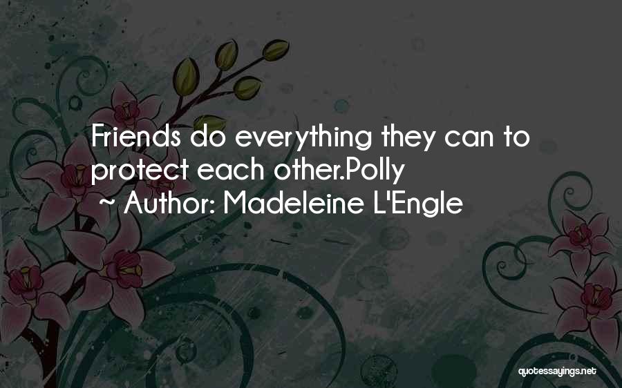 Friends Protect Quotes By Madeleine L'Engle