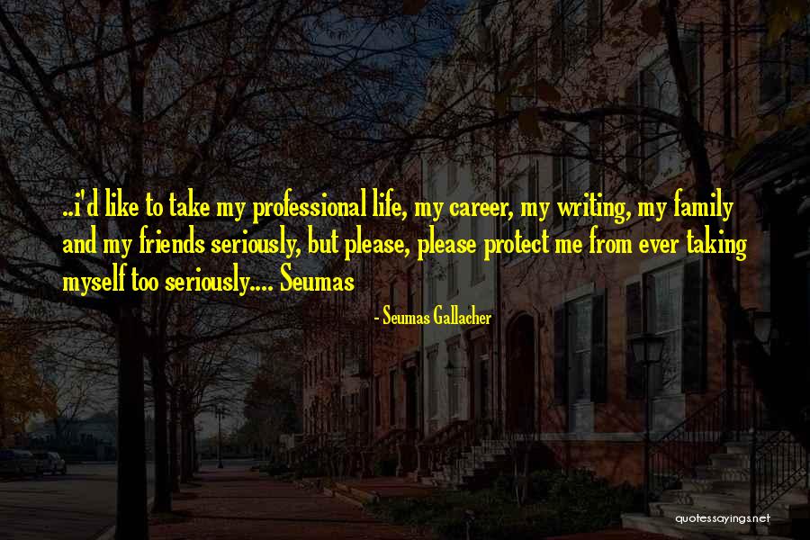 Friends Protect Quotes By Seumas Gallacher Friends Protect Quotes By Seumas Gallacher