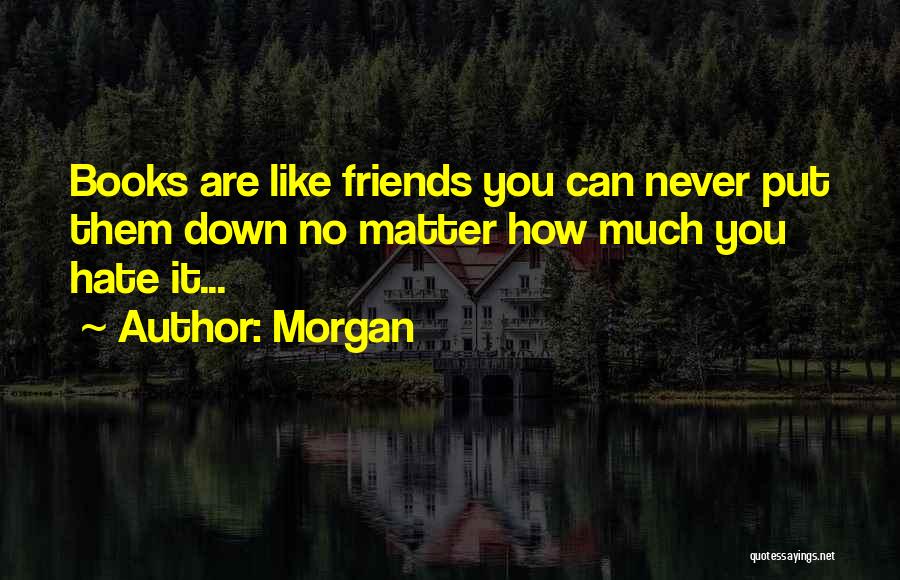 Friends Put You Down Quotes By Morgan