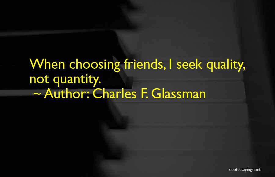 Friends Quality Over Quantity Quotes By Charles F. Glassman