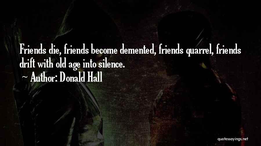 Friends Quarrel Quotes By Donald Hall