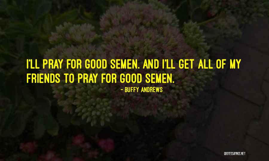 Friends Quotes Quotes By Buffy Andrews Friends Quotes Quotes By Buffy Andrews