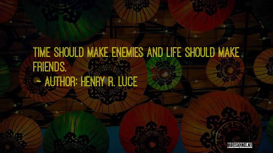 Friends R Life Quotes By Henry R. Luce