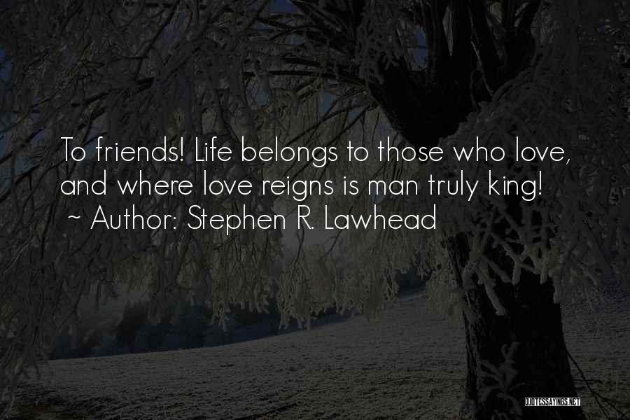 Friends R Life Quotes By Stephen R. Lawhead