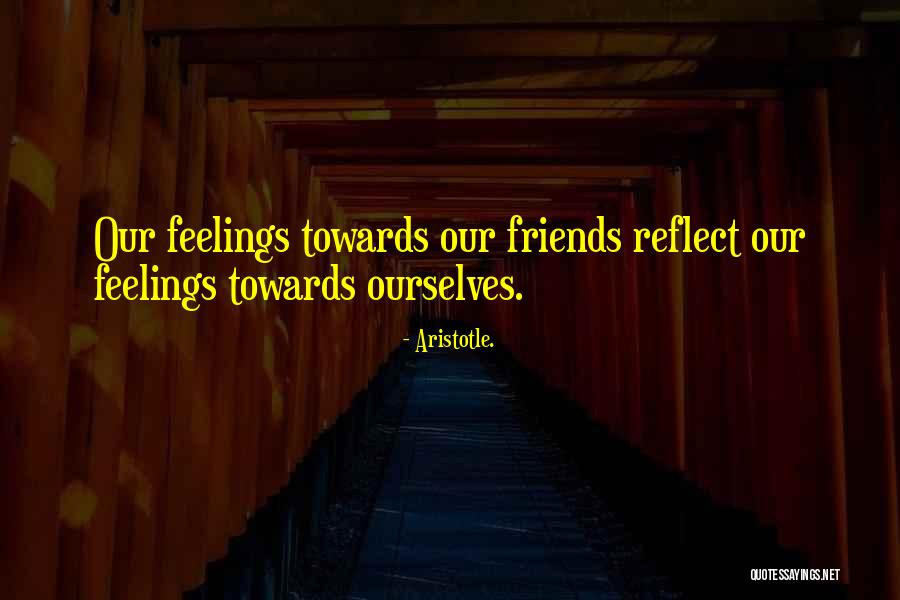 Friends Reflect Who You Are Quotes By Aristotle.