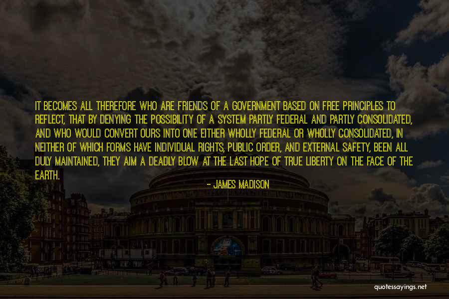 Friends Reflect Who You Are Quotes By James Madison