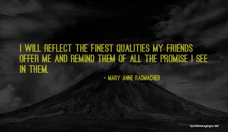 Friends Reflect Who You Are Quotes By Mary Anne Radmacher